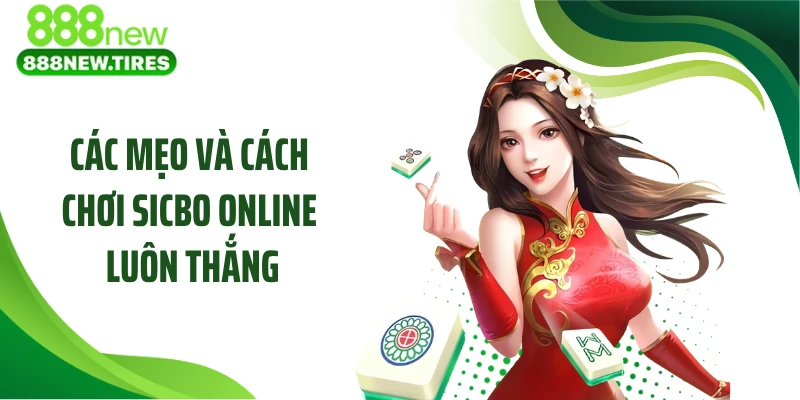 Các mẹo và cách chơi Sicbo online luôn thắng