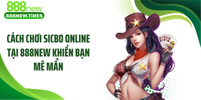 Cách chơi Sicbo online tại 888NEW khiến bạn mê mẩn
