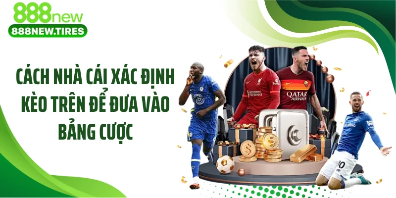 Cách nhà cái xác định kèo trên để đưa vào bảng cược