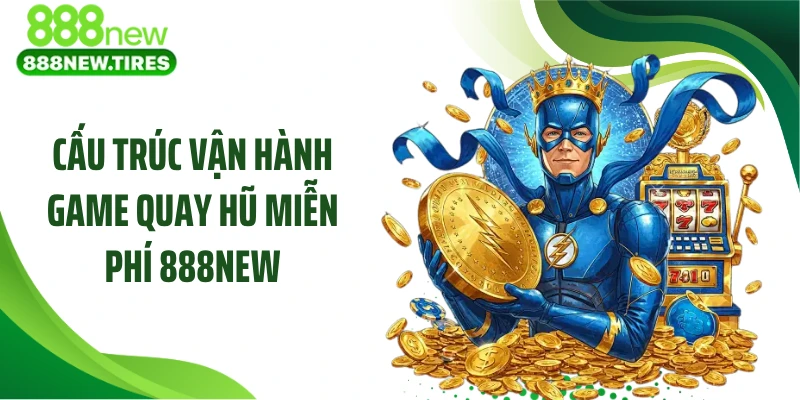 Cấu trúc vận hành game quay hũ miễn phí 888NEW