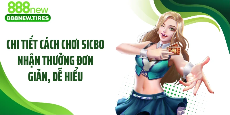 Chi tiết cách chơi Sicbo nhận thưởng đơn giản, dễ hiểu