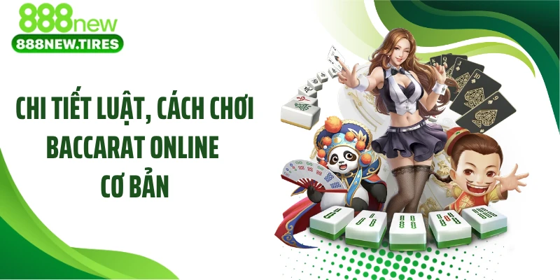 Chi tiết luật, cách chơi Baccarat online cơ bản