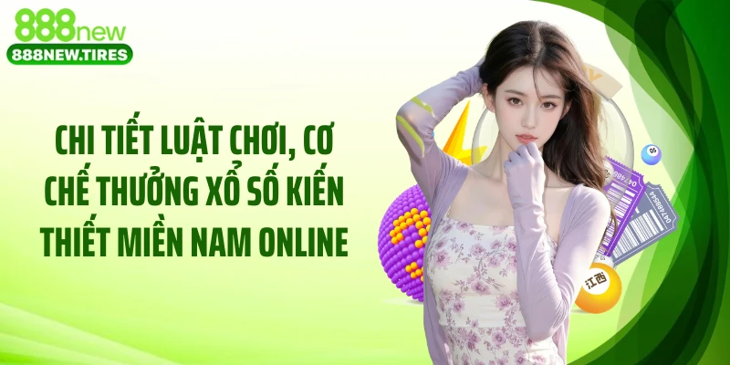 Chi tiết luật chơi, cơ chế thưởng xổ số kiến thiết miền Nam online