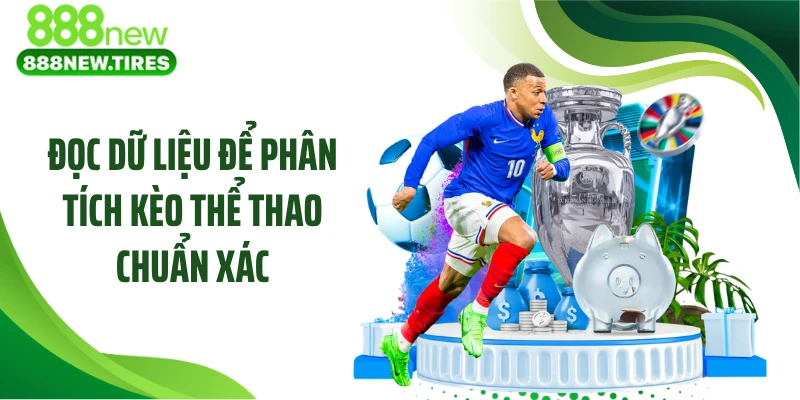 Đọc dữ liệu để phân tích kèo thể thao chuẩn xác