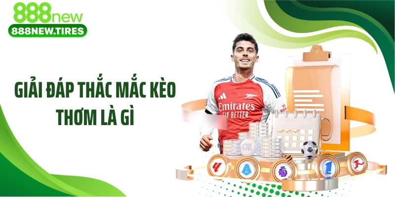 Giải đáp thắc mắc kèo thơm là gì