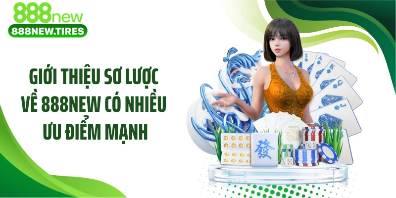 Giới thiệu sơ lược về 888NEW có nhiều ưu điểm mạnh