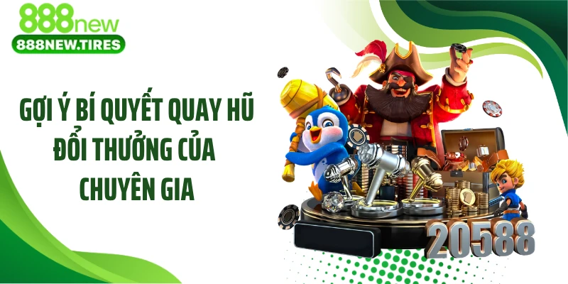Gợi ý bí quyết quay hũ đổi thưởng của chuyên gia