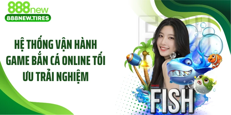 Hệ thống vận hành game bắn cá online tối ưu trải nghiệm