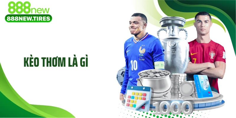 Kèo Thơm Là Gì - Cách Cao Thủ Nhận Diện Kèo Chuẩn Xác