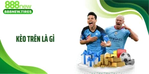 Kèo Trên Là Gì Mà Quyết Định Thắng Thua Chỉ Sau 90 Phút?