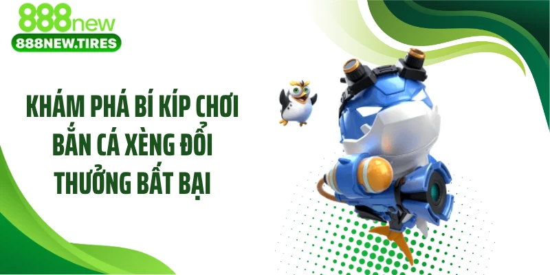 Khám phá bí kíp chơi bắn cá xèng đổi thưởng bất bại