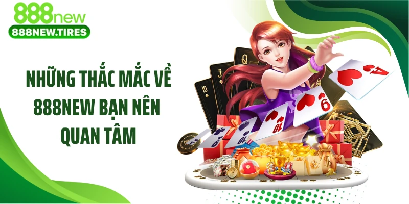 Những thắc mắc về 888NEW bạn nên quan tâm