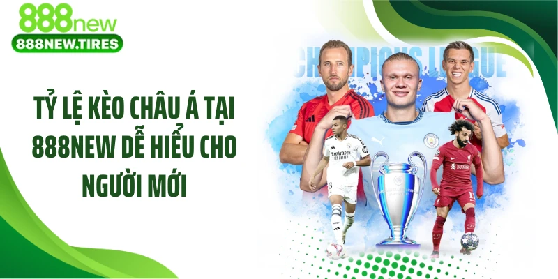 Tỷ Lệ Kèo Châu Á Tại 888NEW Dễ Hiểu Cho Người Mới